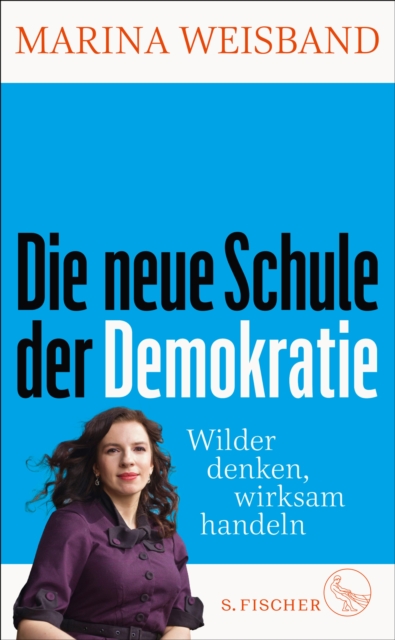 Die neue Schule der Demokratie : Wilder denken, wirksam handeln, EPUB eBook
