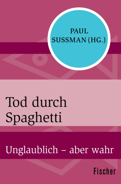 Tod durch Spaghetti : Unglaublich - aber wahr, EPUB eBook