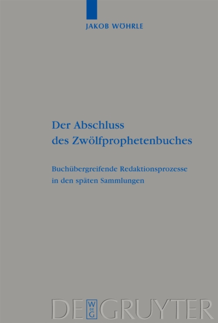 Der Abschluss des Zwolfprophetenbuches : Buchubergreifende Redaktionsprozesse in den spaten Sammlungen, PDF eBook