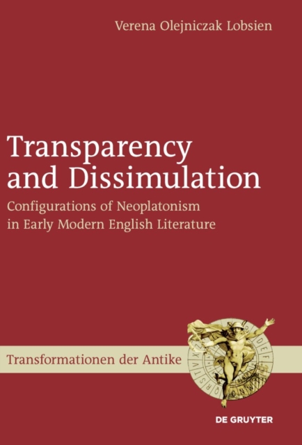 Transparency and Dissimulation : Configurations of Neoplatonism in Early Modern English Literature, PDF eBook