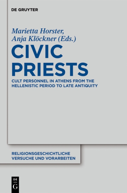 Civic Priests : Cult Personnel in Athens from the Hellenistic Period to Late Antiquity, PDF eBook