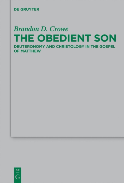 The Obedient Son : Deuteronomy and Christology in the Gospel of Matthew, PDF eBook