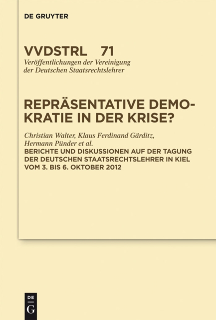Reprasentative Demokratie in der Krise? : Referate und Diskussionen auf der Tagung der Vereinigung der Deutschen Staatsrechtslehrer in Kiel vom 3. bis 6. Oktober 2012, PDF eBook
