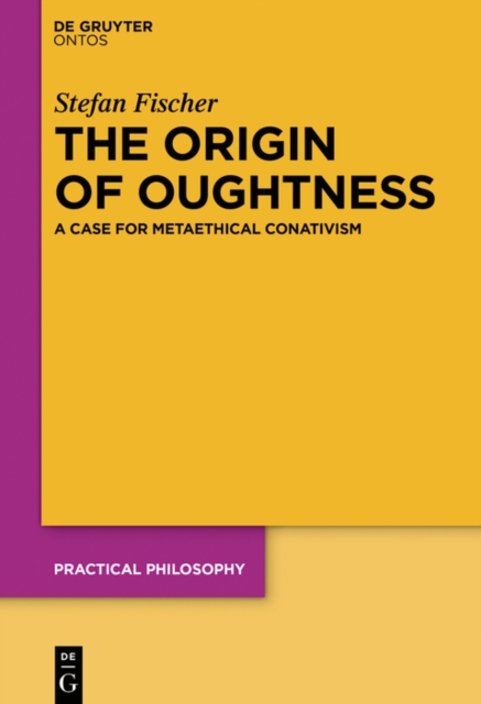 The Origin of Oughtness : A Case for Metaethical Conativism, EPUB eBook