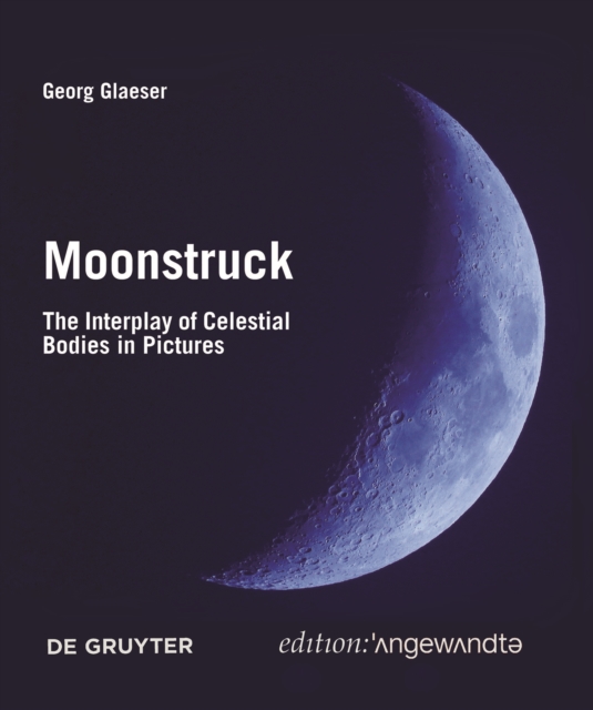 Moonstruck : The Interplay of Celestial Bodies in Pictures, Paperback / softback Book