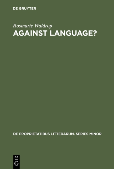Against Language? : "Dissatisfaction With Language" as Theme and as Impulse Towards Experiments in Twentieth Century Poetry, PDF eBook