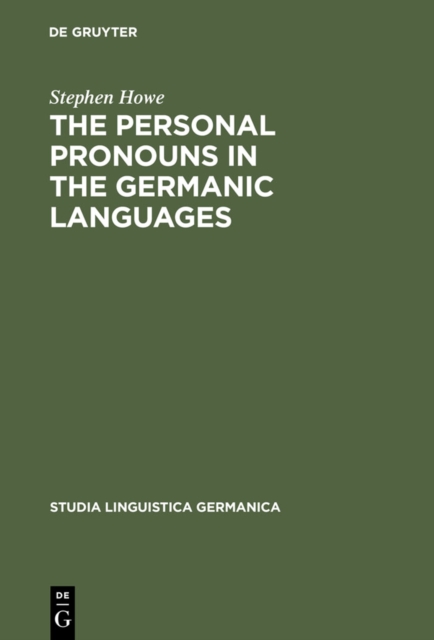 The Personal Pronouns in the Germanic Languages : A Study of Personal Pronoun Morphology and Change in the Germanic Languages from the First Records to the Present Day, PDF eBook