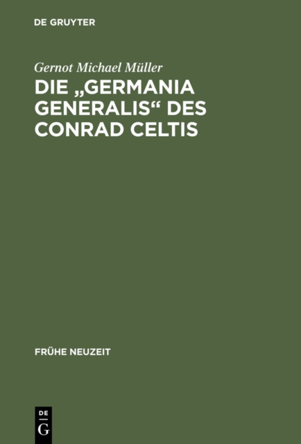 Die "Germania generalis" des Conrad Celtis : Studien mit Edition, Ubersetzung und Kommentar, PDF eBook