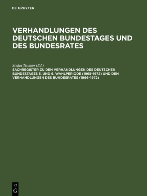 Sachregister zu den Verhandlungen des Deutschen Bundestages 5. und 6. Wahlperiode (1965-1972) und den Verhandlungen des Bundesrates (1966-1972), PDF eBook