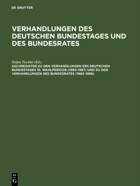 Sachregister zu den Verhandlungen des Deutschen Bundestages 10. Wahlperiode (1983-1987) und zu den Verhandlungen des Bundesrates (1983-1986), PDF eBook