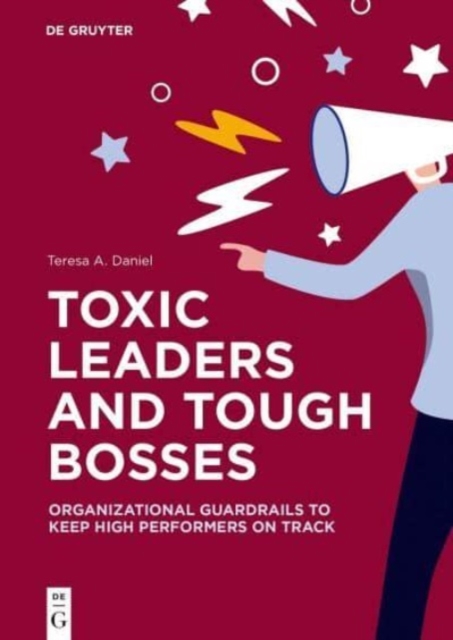 Toxic Leaders and Tough Bosses : Organizational Guardrails to Keep High Performers on Track, Paperback / softback Book