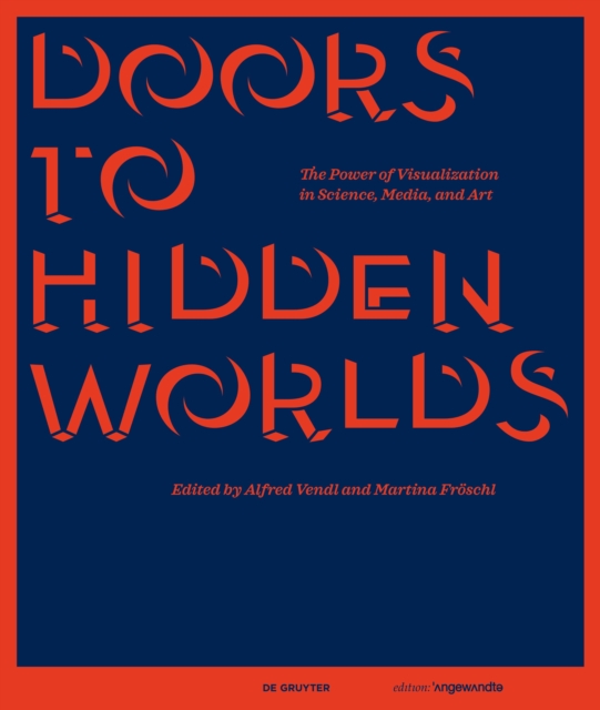 Doors to Hidden Worlds : The Power of Visualization in Science, Media, and Art, Hardback Book