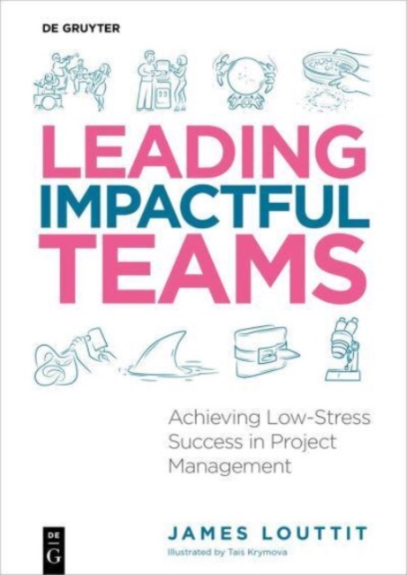 Leading Impactful Teams : Achieving Low-Stress Success in Project Management, Paperback / softback Book
