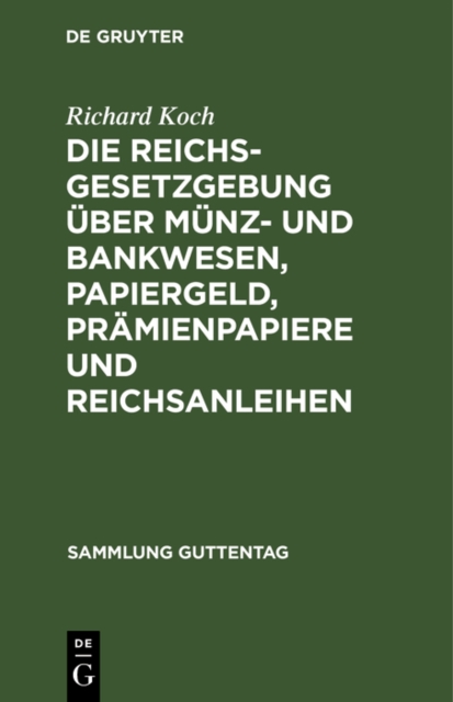 Die Reichsgesetzgebung uber Munz- und Bankwesen, Papiergeld, Pramienpapiere und Reichsanleihen, PDF eBook