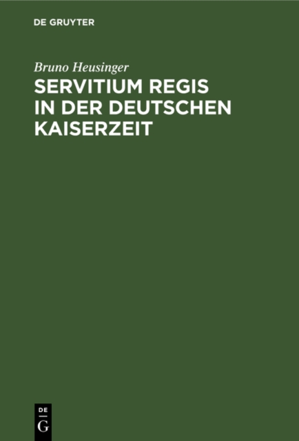 Servitium Regis in der Deutschen Kaiserzeit : Untersuchungen uber die wirtschaftlichen Verhaltnisse des deutschen Konigtums 900-1250, PDF eBook