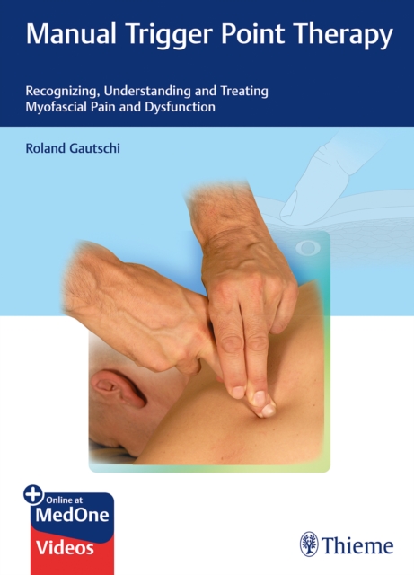 Manual Trigger Point Therapy : Recognizing, Understanding, and Treating Myofascial Pain and Dysfunction, Multiple-component retail product, part(s) enclose Book