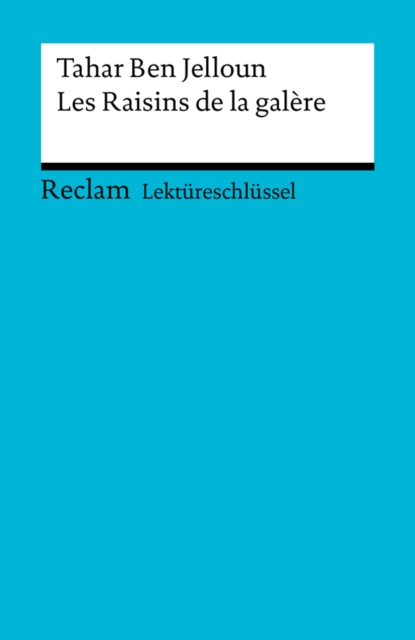 Lektureschlussel. Tahar Ben Jelloun: Les Raisins de la galere : Reclam Lektureschlussel, PDF eBook