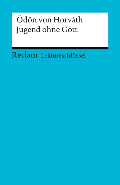 Lektureschlussel. Odon von Horvath: Jugend ohne Gott : Reclam Lektureschlussel, PDF eBook