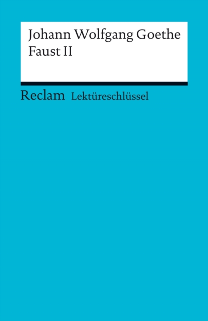 Lektureschlussel. Johann Wolfgang Goethe: Faust II : Reclam Lektureschlussel, PDF eBook