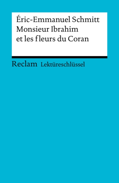 Lektureschlussel. Eric-Emmanuel Schmitt: Monsieur Ibrahim et les fleurs du Coran : Reclam Lektureschlussel, EPUB eBook