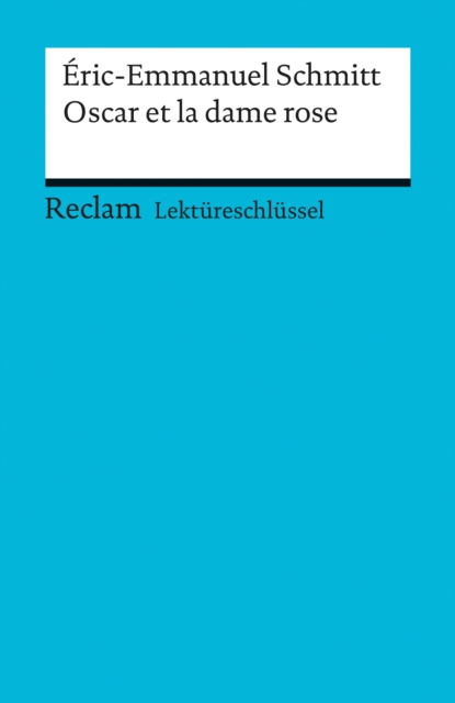 Lektureschlussel. Eric-Emmanuel Schmitt: Oscar et la dame rose : Reclam Lektureschlussel, EPUB eBook