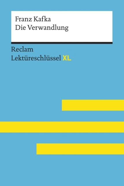 Die Verwandlung von Franz Kafka: Reclam Lektureschlussel XL : Lektureschlussel mit Inhaltsangabe, Interpretation, Prufungsaufgaben mit Losungen, Lernglossar, EPUB eBook