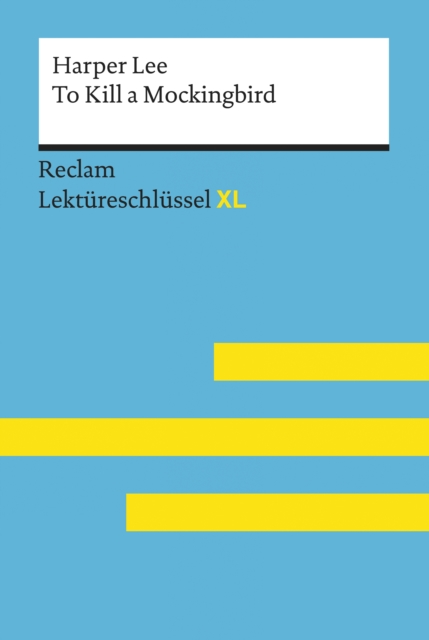 To Kill a Mockingbird von Harper Lee: Reclam Lektureschlussel XL : Lektureschlussel mit Inhaltsangabe, Interpretation, Prufungsaufgaben mit Losungen, Lernglossar, EPUB eBook