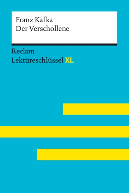 Der Verschollene von Franz Kafka: Reclam Lektureschlussel XL : Lektureschlussel mit Inhaltsangabe, Interpretation, Prufungsaufgaben mit Losungen, Lernglossar, EPUB eBook