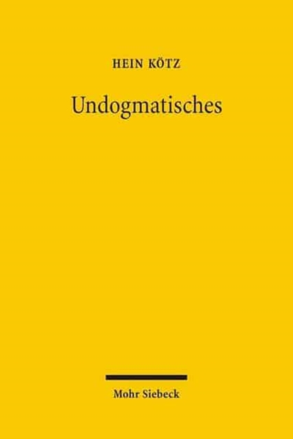 Undogmatisches : Rechtsvergleichende und rechtsoekonomische Studien aus dreissig Jahren, Hardback Book