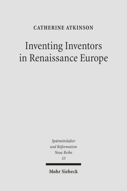 Inventing Inventors in Renaissance Europe : Polydore Vergil's 'De inventoribus rerum', Hardback Book