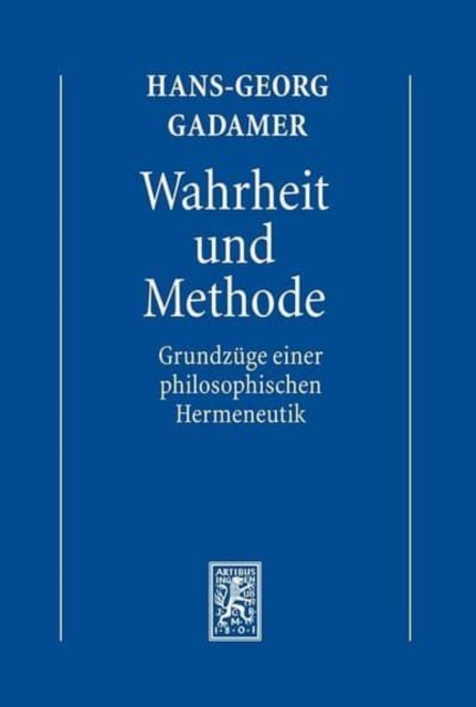 Gesammelte Werke : Band 1: Hermeneutik I: Wahrheit und Methode: Grundzuge einer philosophischen Hermeneutik, Paperback / softback Book
