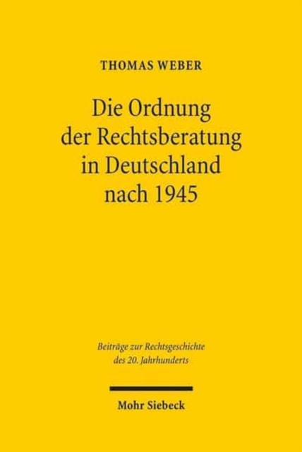 Die Ordnung der Rechtsberatung in Deutschland nach 1945 : Vom Rechtsberatungsmissbrauchsgesetz zum Rechtsdienstleistungsgesetz, Paperback / softback Book