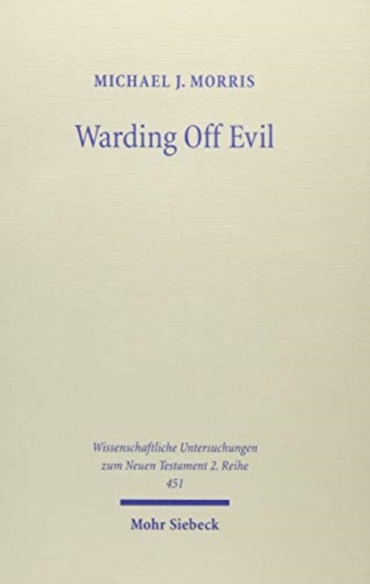 Warding Off Evil : Apotropaic Tradition in the Dead Sea Scrolls and Synoptic Gospels, Paperback / softback Book