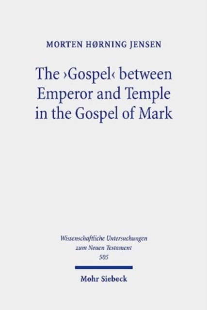 The 'Gospel' between Emperor and Temple in the Gospel of Mark : A Story of Epoch-Making Proximity to the Divine through Victory and Cult, Hardback Book