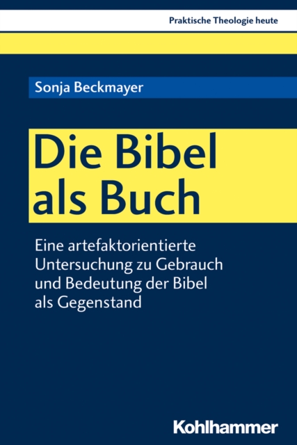 Die Bibel als Buch : Eine artefaktorientierte Untersuchung zu Gebrauch und Bedeutung der Bibel als Gegenstand, PDF eBook