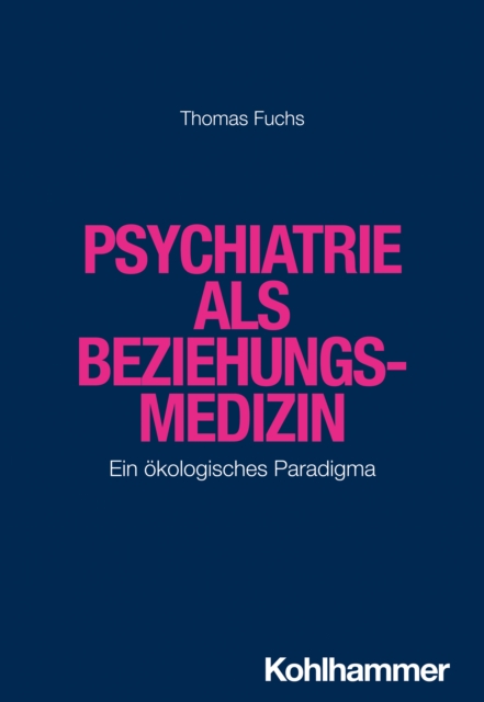 Psychiatrie als Beziehungsmedizin : Ein okologisches Paradigma, EPUB eBook