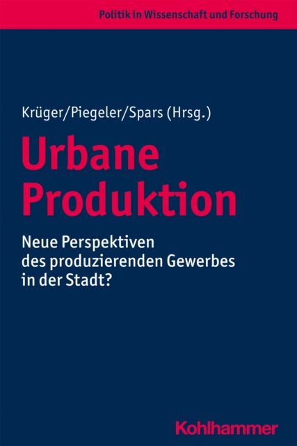 Urbane Produktion : Neue Perspektiven des produzierenden Gewerbes in der Stadt?, PDF eBook