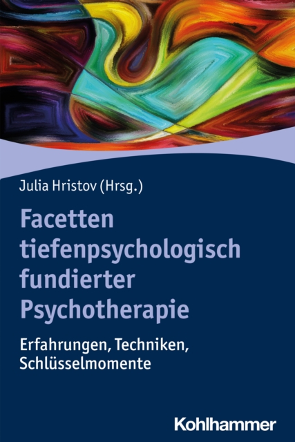 Facetten tiefenpsychologisch fundierter Psychotherapie : Erfahrungen, Techniken, Schlusselmomente, PDF eBook