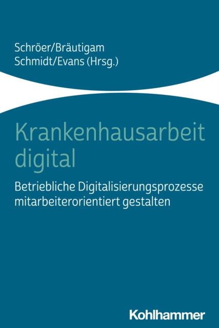 Krankenhausarbeit digital : Betriebliche Digitalisierungsprozesse mitarbeiterorientiert gestalten, PDF eBook