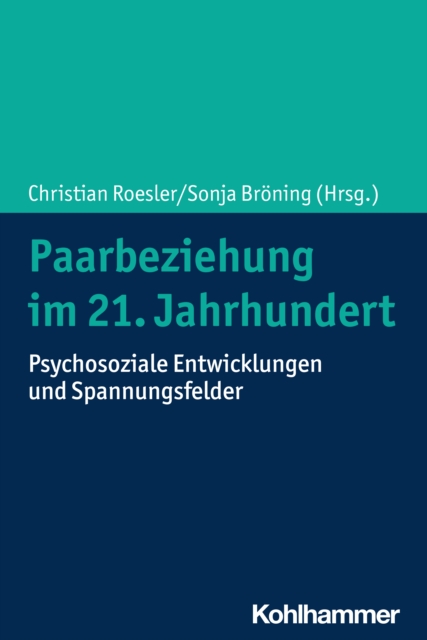 Paarbeziehung im 21. Jahrhundert : Psychosoziale Entwicklungen und Spannungsfelder, EPUB eBook