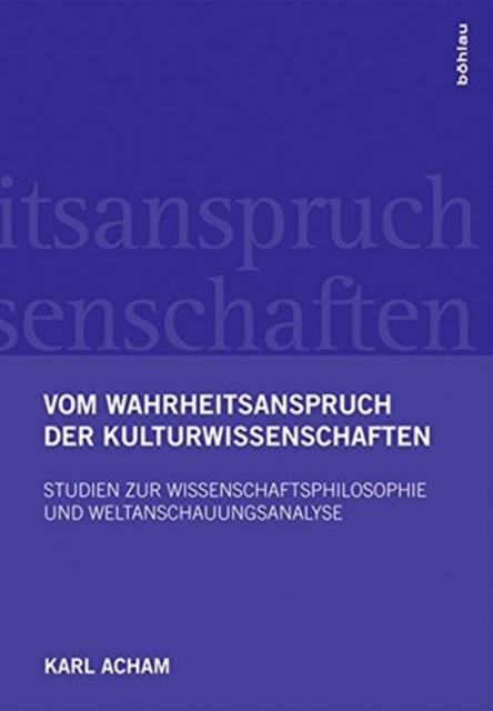 Vom Wahrheitsanspruch der Kulturwissenschaften : Studien zur Wissenschaftsphilosophie und Weltanschauungsanalyse, Hardback Book
