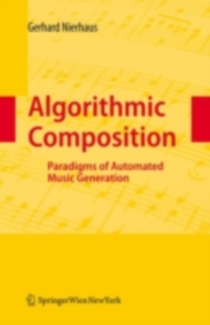 Algorithmic Composition : Paradigms of Automated Music Generation, PDF eBook