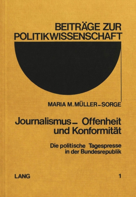Journalismus - Offenheit und Konformitaet : Die politische Tagespresse in der Bundesrepublik, Paperback Book