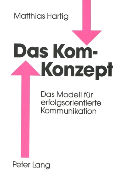 Das Kom-Konzept : Das Modell fuer erfolgsorientierte Kommunikation, Paperback Book