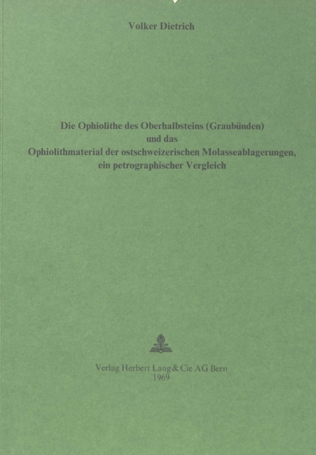 Die Ophiolithe des Oberhalbsteins (Graubuenden) und das Ophiolith-Material der ostschweizerischen Molasseablagerungen : Ein petrographischer Vergleich, Paperback Book