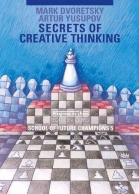 Secrets of Creative Thinking : School of Future Chess Champions -- Volume 5, Paperback / softback Book