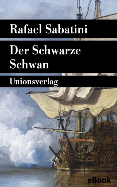 Der Schwarze Schwan : Sabatinis Piratenromane II. Sabatinis Piratenromane II, EPUB eBook