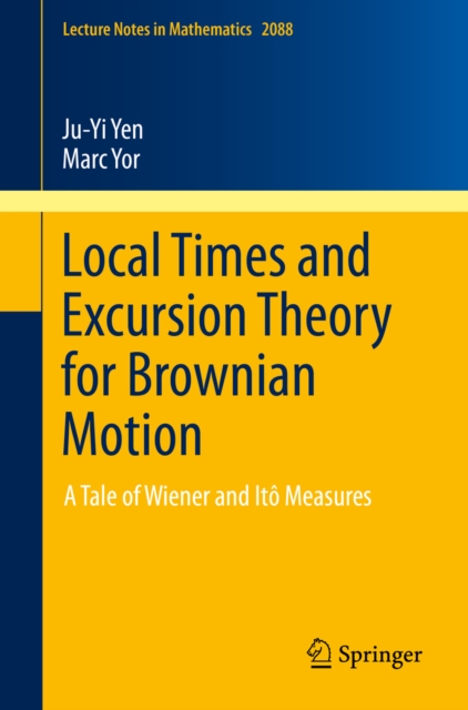 Local Times and Excursion Theory for Brownian Motion : A Tale of Wiener and Ito Measures, PDF eBook