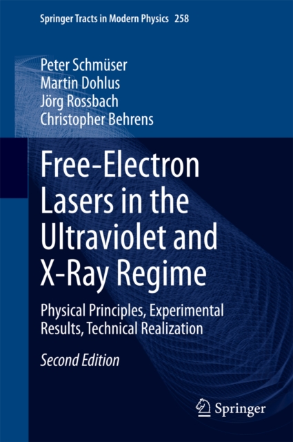 Free-Electron Lasers in the Ultraviolet and X-Ray Regime : Physical Principles, Experimental Results, Technical Realization, PDF eBook