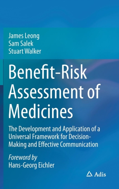 Benefit-Risk Assessment of Medicines : The Development and Application of a Universal Framework for Decision-Making and Effective Communication, Hardback Book